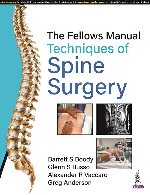THE FELLOWS MANUAL TECHNIQUES OF SPINE SURGERY 1ST EDITION 2023