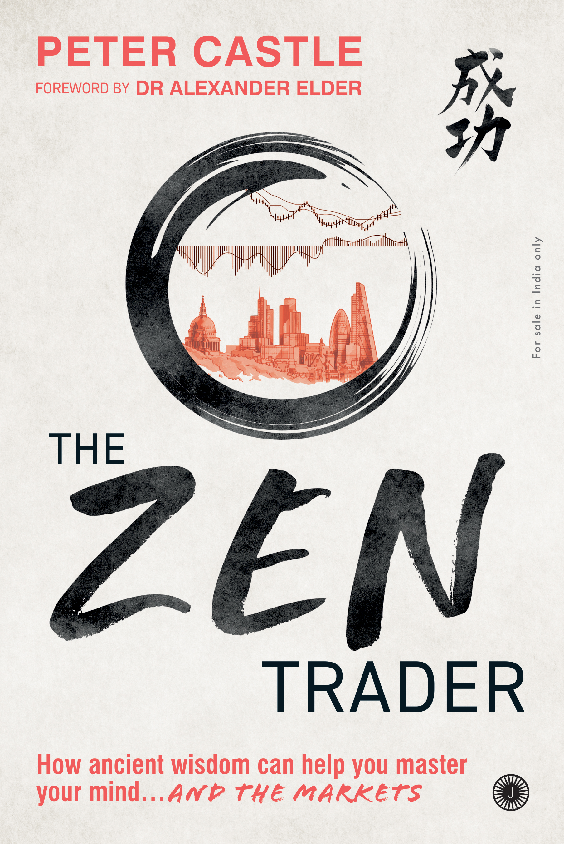 THE ZEN TRADER: HOW ANCIENT WISDOM CAN HELP YOU MASTER YOUR MIND€¦ AND THE MARKETS