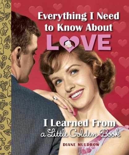 Cover of Everything I Need to Know about Love I Learned from a Little Golden Book