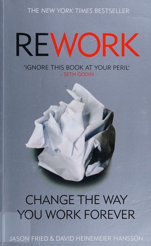 Rework: Change the Way You Work Forever