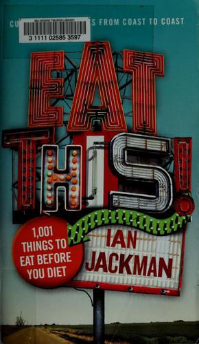 Eat This: 1,001 Things to Eat Before You Diet
