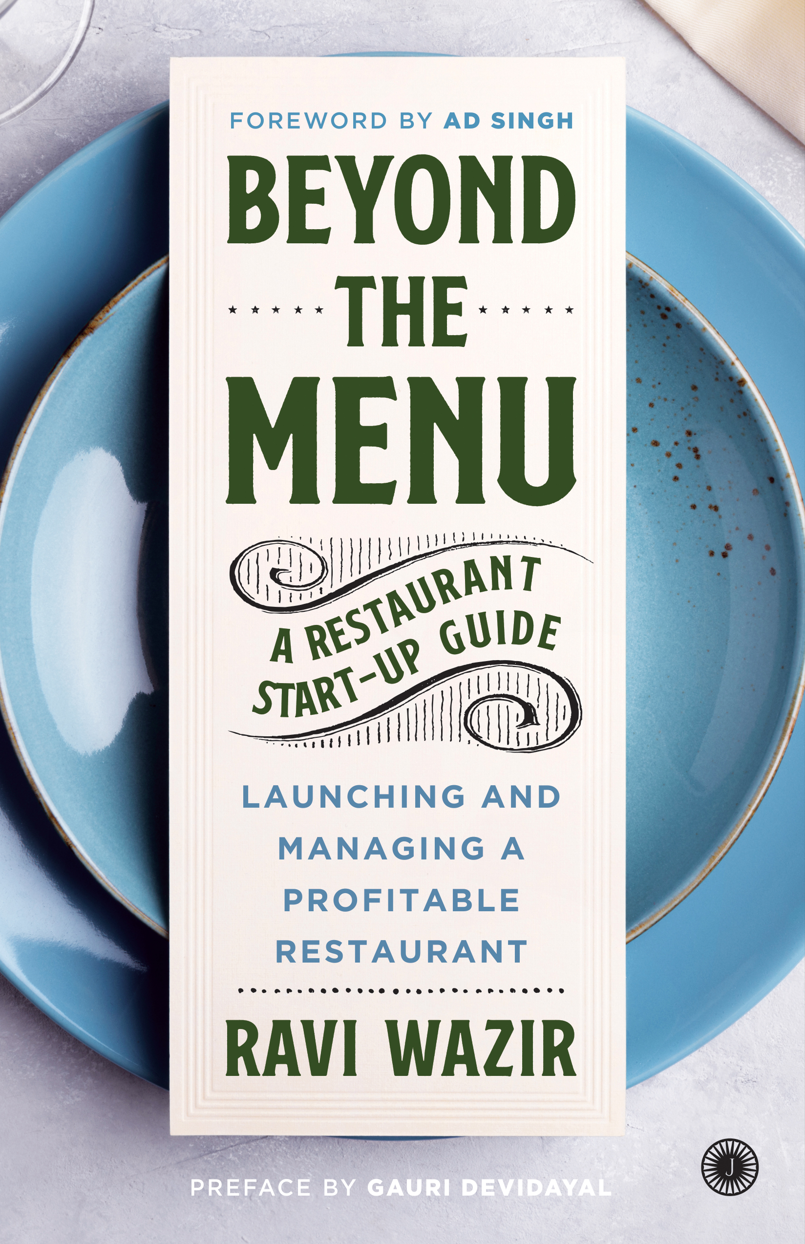BEYOND THE MENU: A RESTAURANT START-UP GUIDE: LAUNCHING AND MANAGING A PROFITABLE RESTAURANT