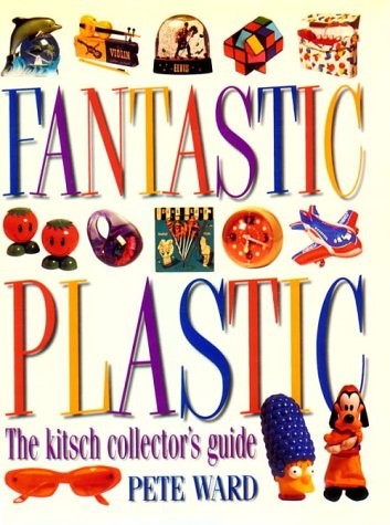 Fantastic Plastic: The Kitsch Collector's Guide