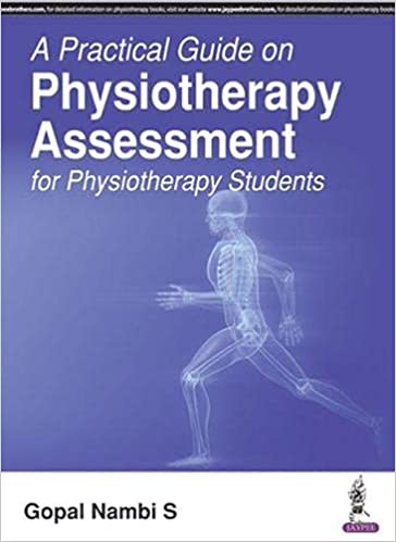 A PRACTICAL GUIDE ON PHYSIOTHERAPY ASSESSMENT FOR PHYSIOTERHAPY STUDENTS