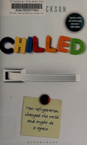 Chilled: How Refrigeration Changed the World, and Might Do So Again
