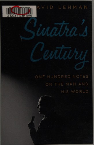 Sinatra's Century: One Hundred Notes on the Man and His World