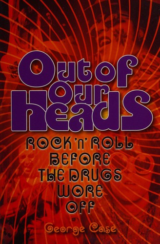 Out of Our Heads: Rock 'n' Roll Before the Drugs Wore Off