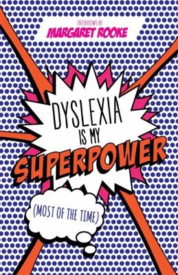Dyslexia Is My Superpower: (most of the Time)