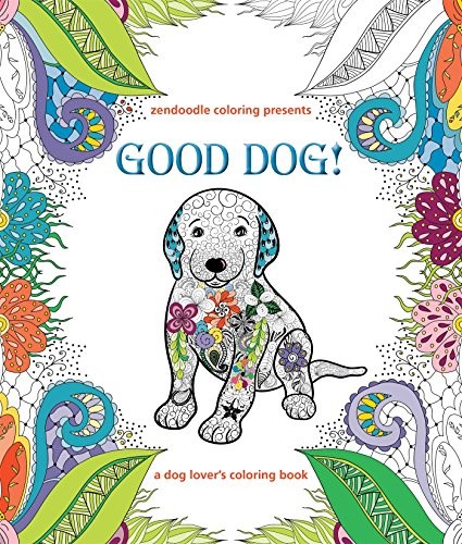 Cover of Zendoodle Coloring Presents Good Dog!: A Dog Lover's Coloring Book