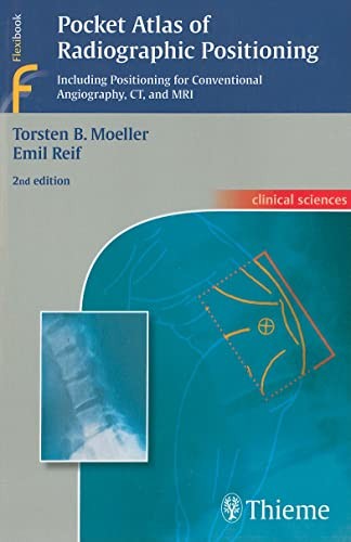 Pocket Atlas of Radiographic Positioning: radiographic diagnosis, angiography, CT, MRI