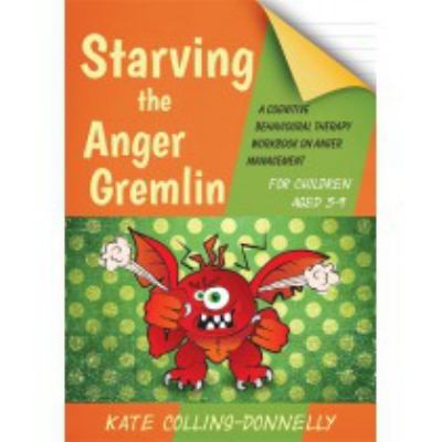 Starving The Anger Gremlin For Children Aged 59 A Cognitive Behavioural Therapy Workbook On Anger Management