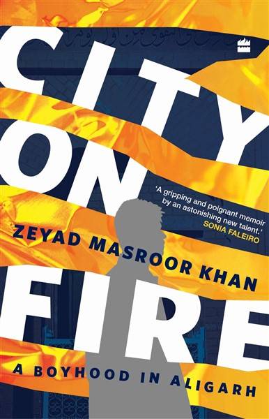 Cover of City On Fire: A Boyhood In Aligarh