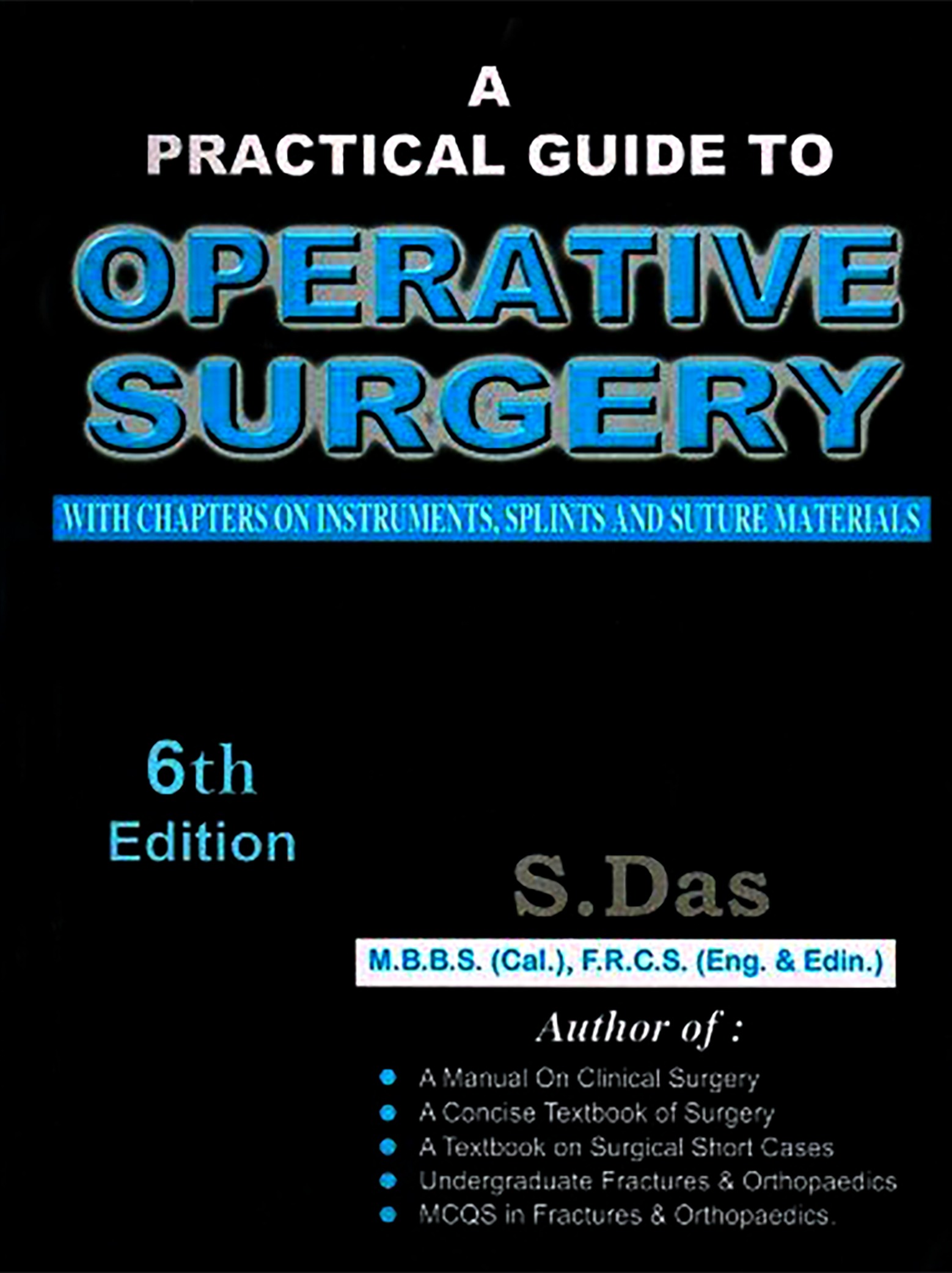 A PRACTICAL GUIDE TO OPERATIVE SURGERY WITH CHAPTERS ON INSTRUMENTS, SPLINTS AND SUTURE MATERIALS 6TH EDITION 2014