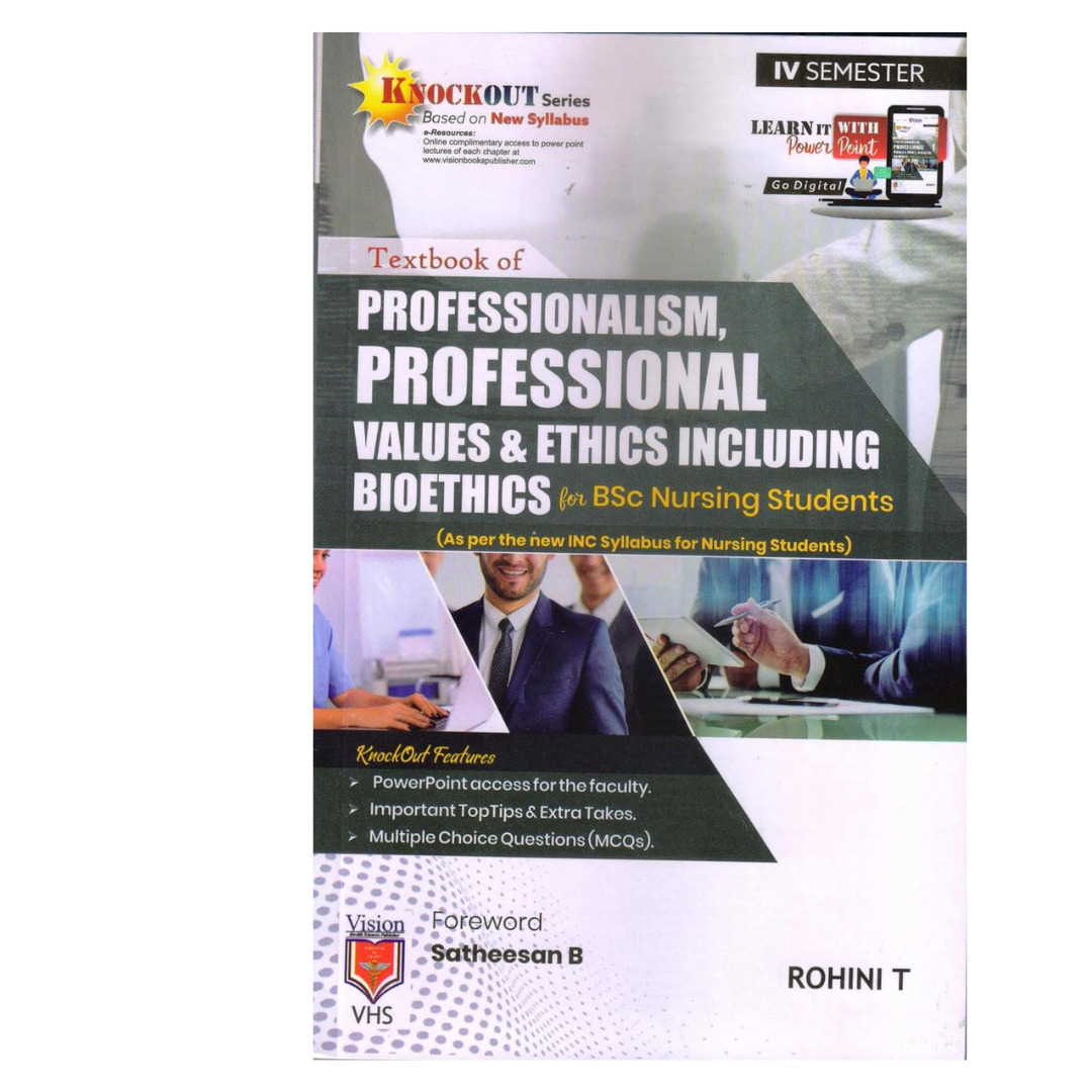 TEXTBOOK OF PROFESSIONALISM, PROFESSIONAL VALUES & ETHICS INCLUDING BIOETHICS FOR BSC NURSING STUDENTS