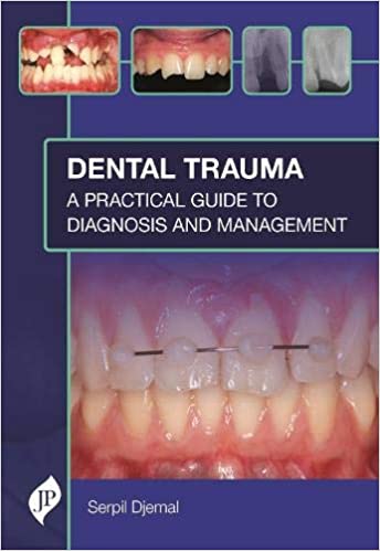 DENTAL TRAUMA: A PRACTICAL GUIDE TO DIAGNOSIS AND MANAGEMENT