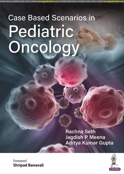 CASE BASED SCENARIOS IN PEDIATRIC ONCOLOGY 1ST EDITION 2023