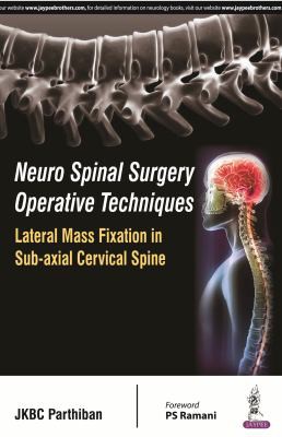 Neuro Spinal Surgery Operative Techniques - Lateral Mass Fixation in Sub-Axial Cervical Spine