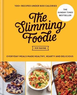 Slimming Foodie : Every Day Meals Made Healthy, Hearty and Delicious: 100+ Recipes under 600 Calories