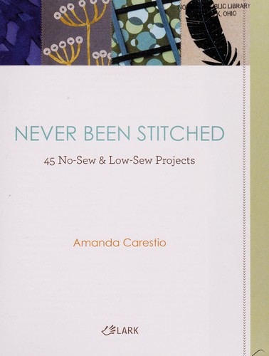 Never Been Stitched: 45 No-sew & Low-sew Projects