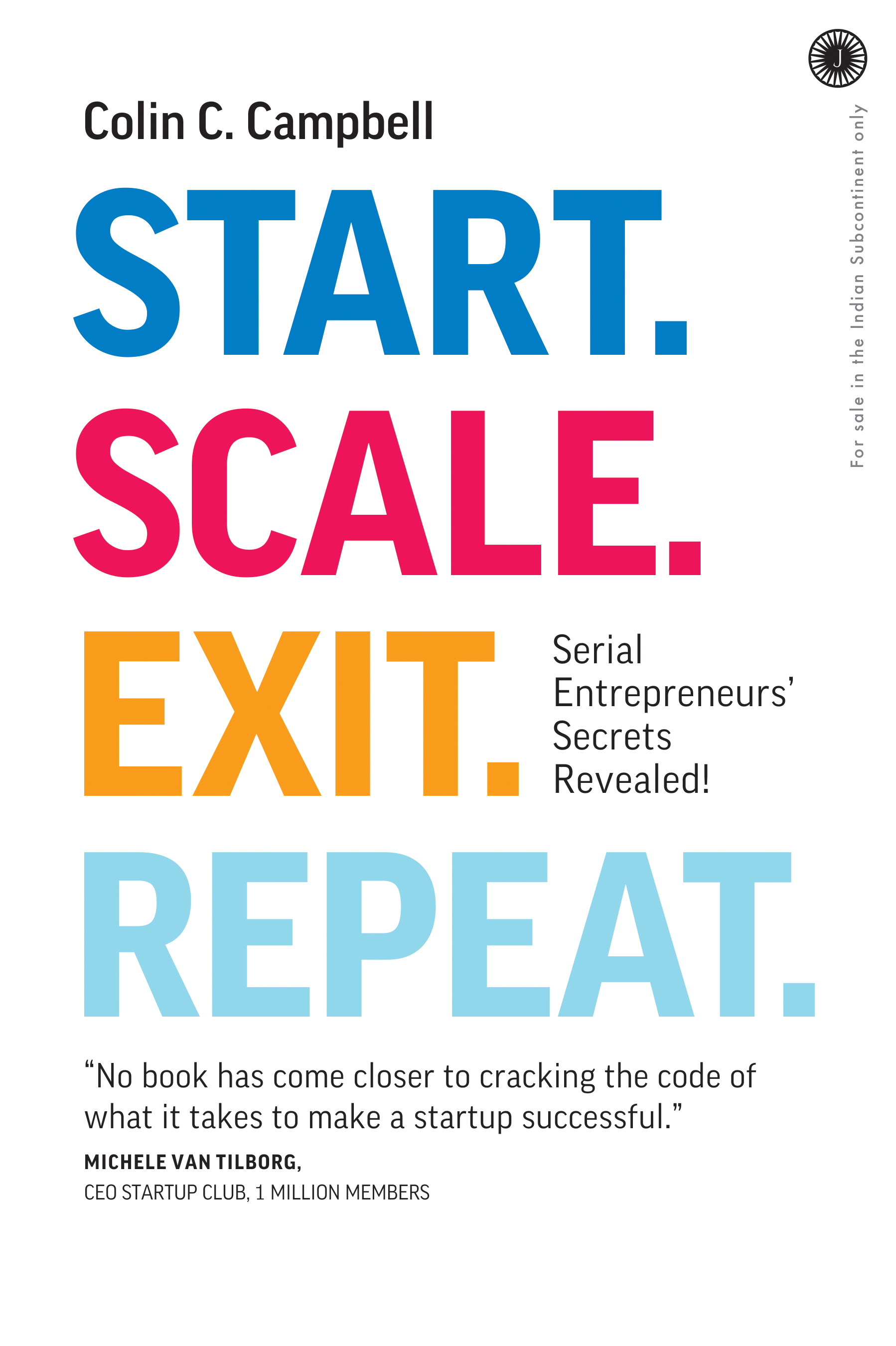START. SCALE. EXIT. REPEAT: SERIAL ENTREPRENEURS SECRETS REVEALED!
