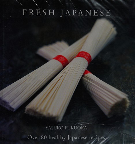 Fresh Japanese: over 80 healthy Japanese recipes