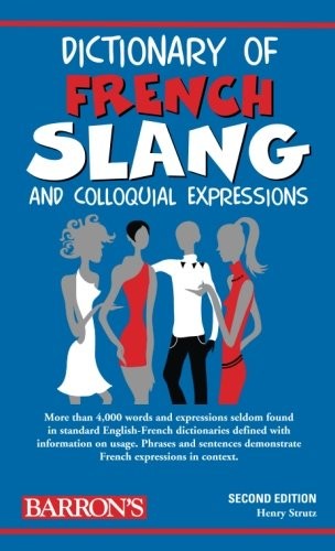 Dictionary of French Slang and Colloquial Expressions (Barron's Dictionaries of Foreign Language Slang)