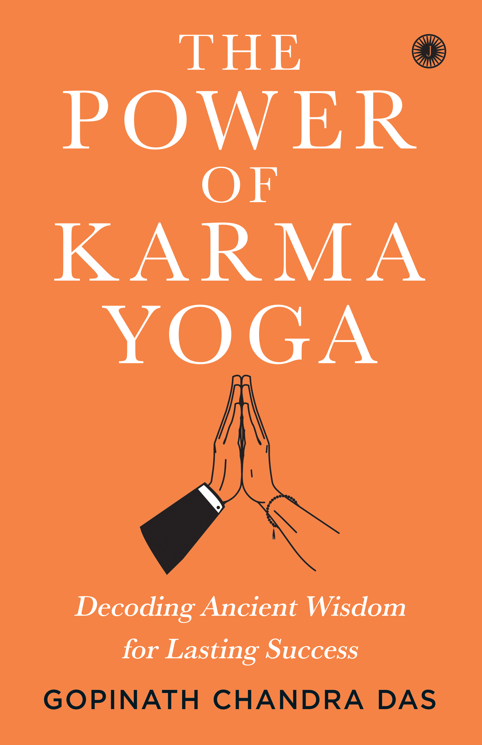THE POWER OF KARMA YOGA: DECODING ANCIENT WISDOM FOR LASTING SUCCESS