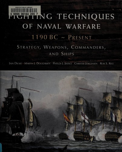 Fighting techniques of naval warfare, 1190 BC-present: Strategy, Weapons, Commanders, and Ships