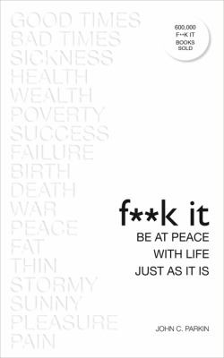 Fuck It: Be at Peace with Life, Just As It Is