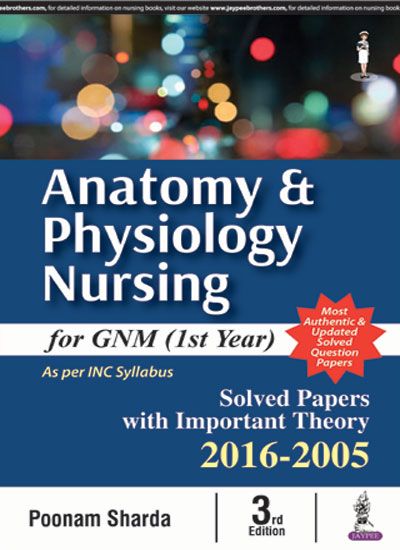 Cover of ANATOMY & PHYSIOLOGY NURSING FOR GNM (1ST YEAR)SOLVED PAPERS WITH IMP. THEORY 2016-2005 3RD EDITION 2017