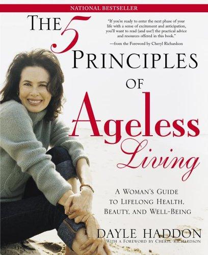The Five Principles of Ageless Living: A Woman's Guide to Lifelong Health, Beauty, and Well-Being