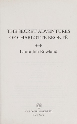 The secret adventures of Charlotte Bronte: A Novel