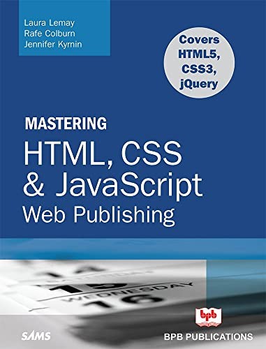 Mastering HTML, CSS Javascript Web Publishing