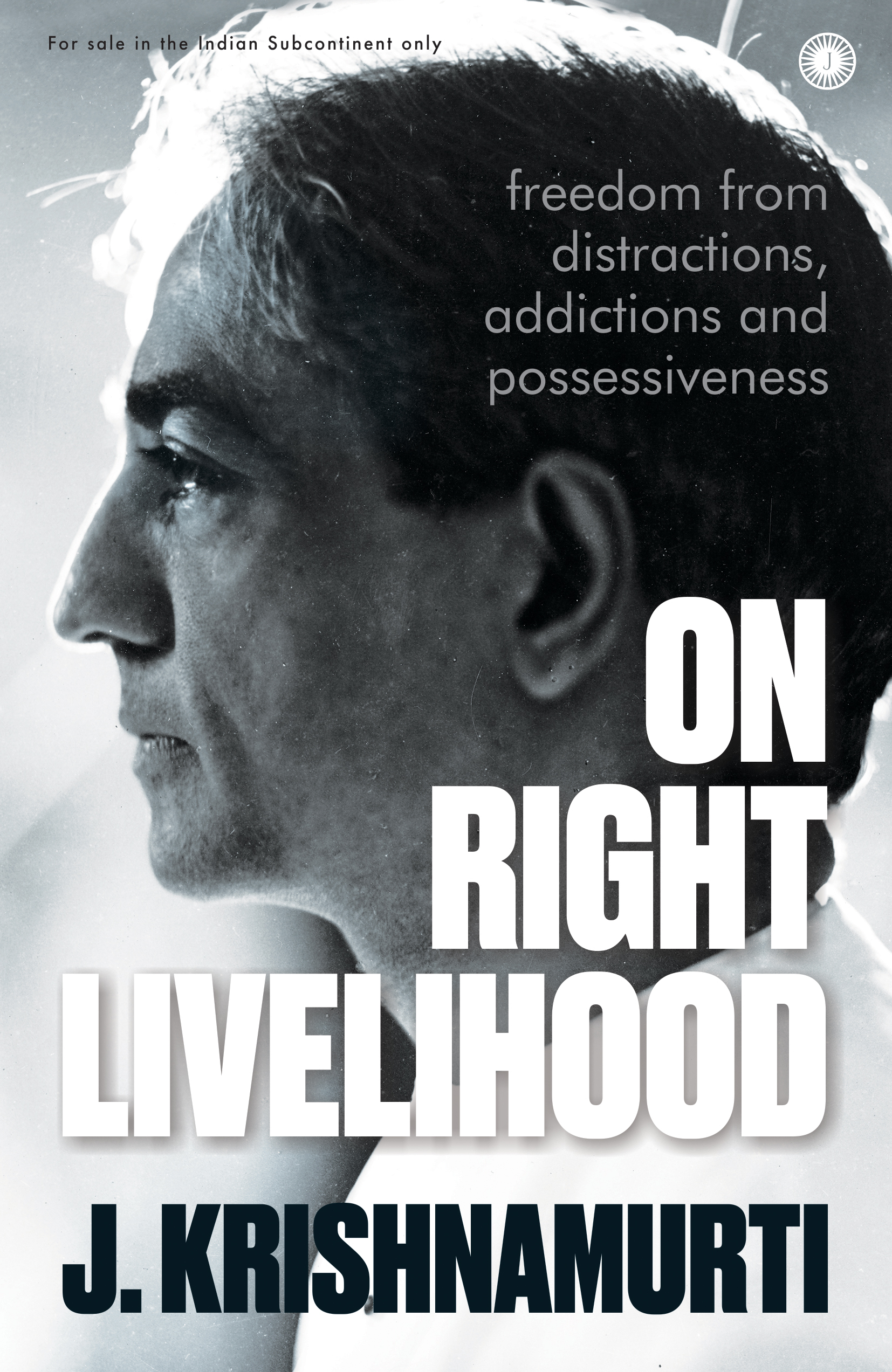 ON RIGHT LIVELIHOOD: FREEDOM FROM DISTRACTIONS, ADDICTIONS AND POSSESSIVENESS