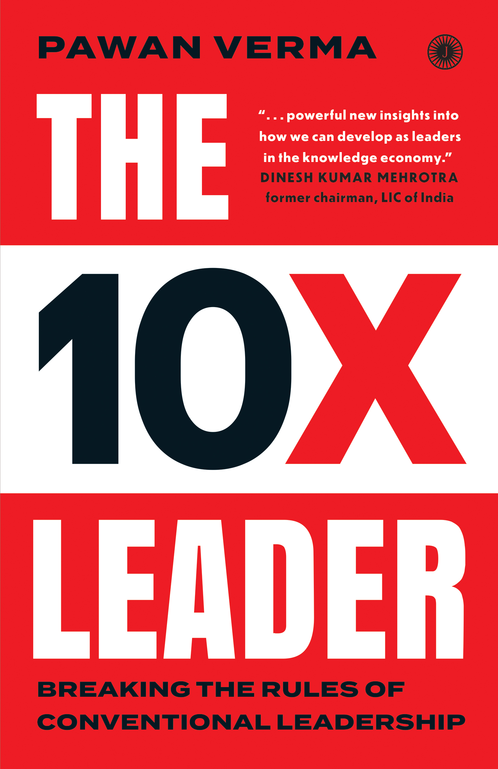 THE 10X LEADER: BREAKING THE RULES OF CONVENTIONAL LEADERSHIP