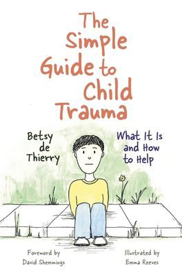 Simple Guide to Child Trauma: What It Is and How to Help