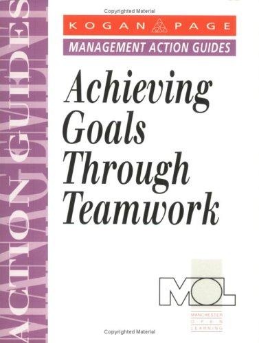 Achieving Goals Through Teamwork (Management Action Guides)