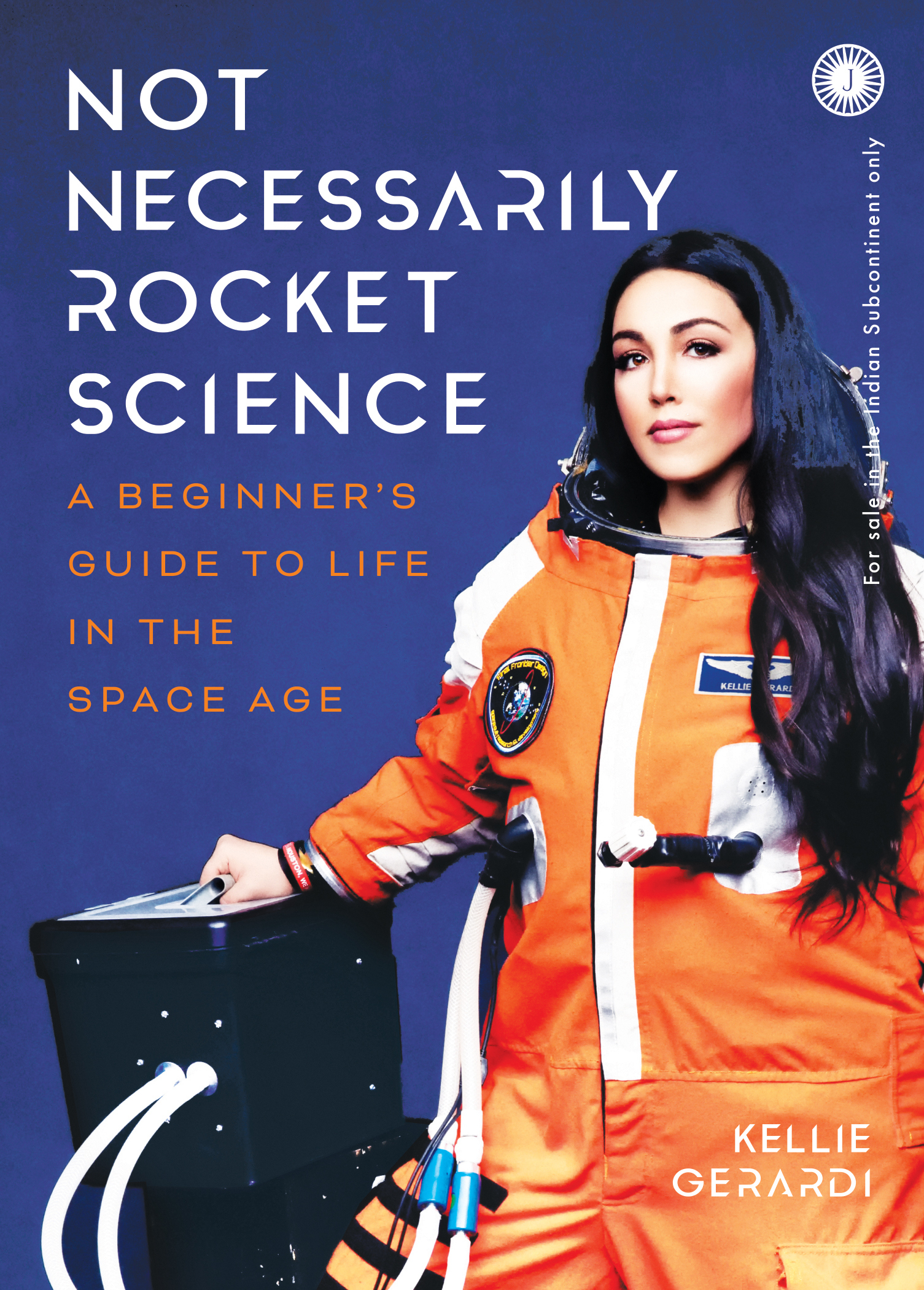 NOT NECESSARILY ROCKET SCIENCE: A BEGINNER GUIDE TO LIFE IN THE SPACE AGE