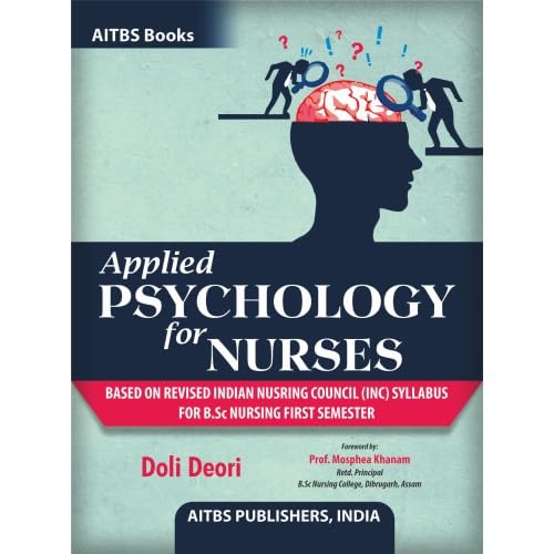 Applied Psychology For Nurses (Based On Revised Indian Nursing (Inc) Syllabus For B.Sc Nursing First Semester