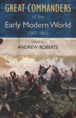 The Great Commanders Of The Early Modern World