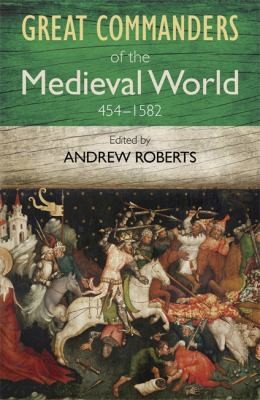 The Great Commanders Of The Medieval World