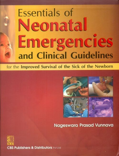 Essentials Of Neonatal Emergencies And Clinical Guidelines For The Improved Survival Of The Sick Of The Newborn (Pb 2013)