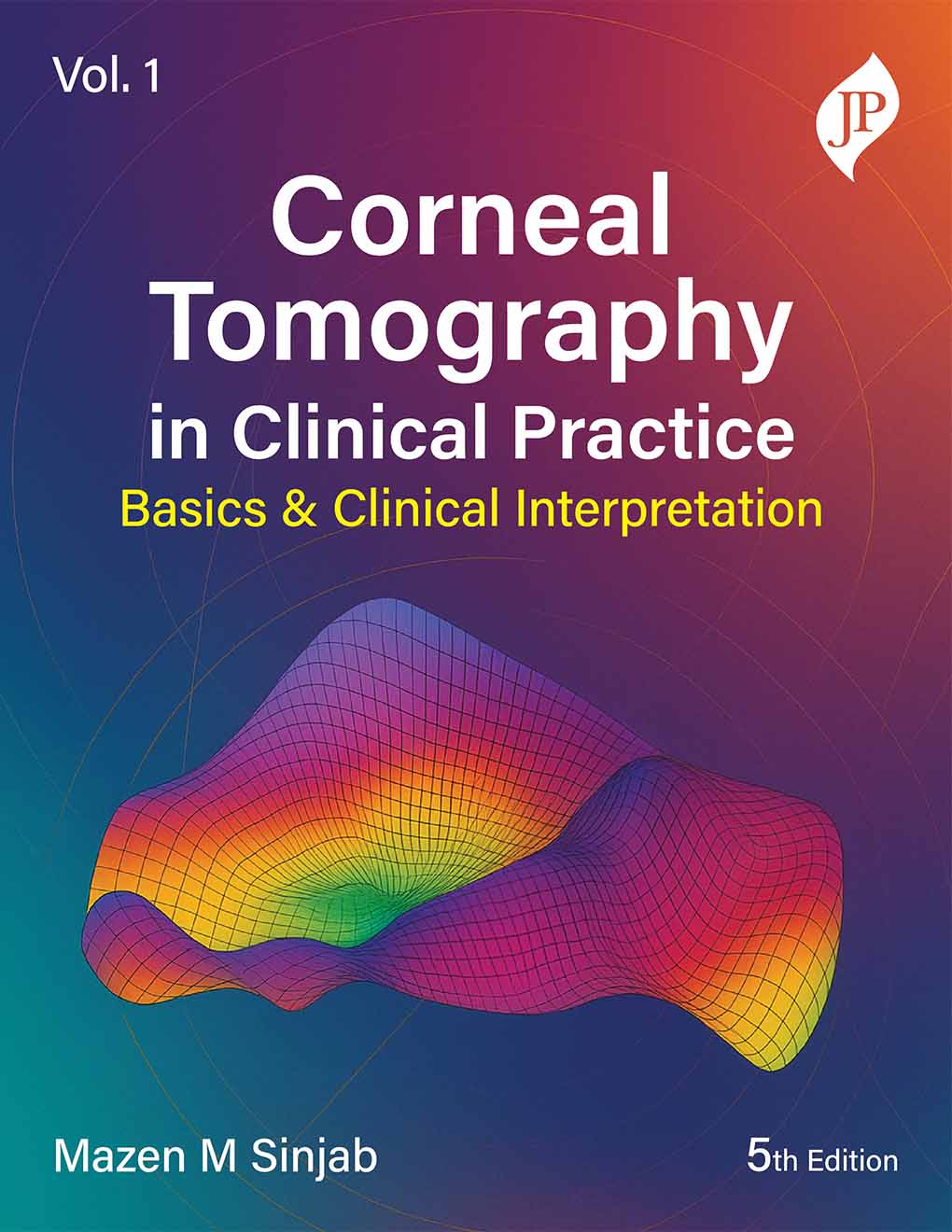 CORNEAL TOMOGRAPHY IN CLINICAL PRACTICE BASICS & CLINICAL INTERPRETATION VOL.1
