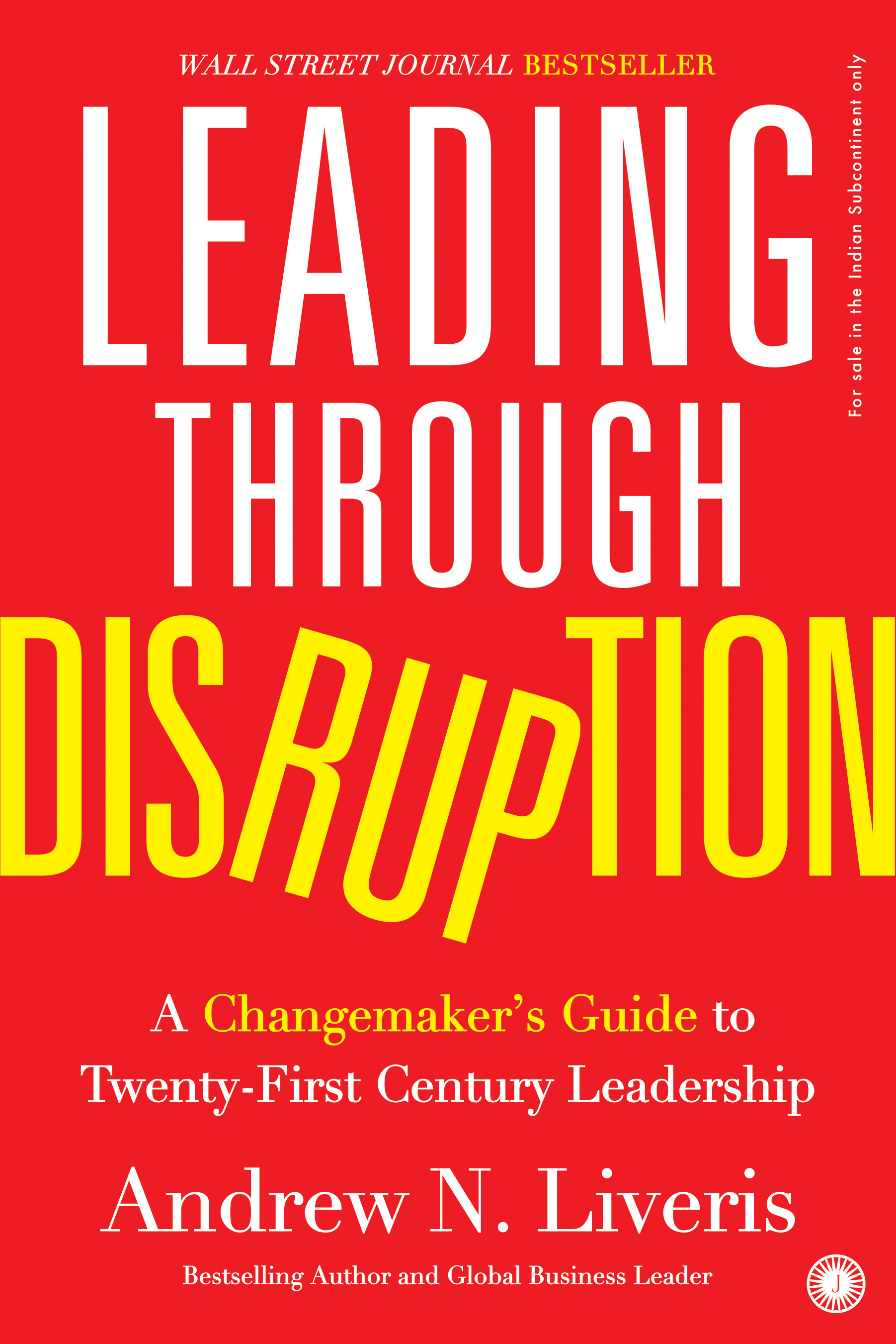 LEADING THROUGH DISRUPTION: A CHANGEMAKER GUIDE TO TWENTY-FIRST CENTURY LEADERSHIP