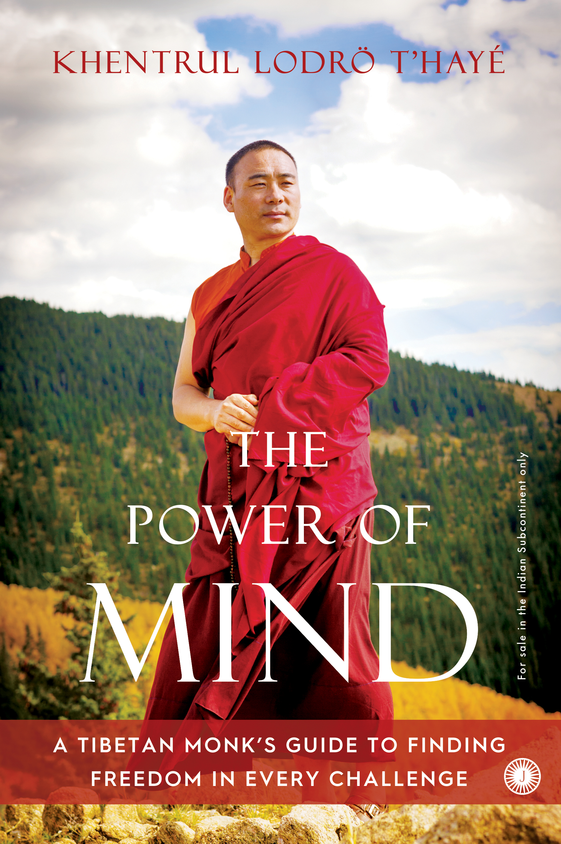 THE POWER OF MIND: A TIBETAN MONK GUIDE TO FINDING FREEDOM IN EVERY CHALLENGE