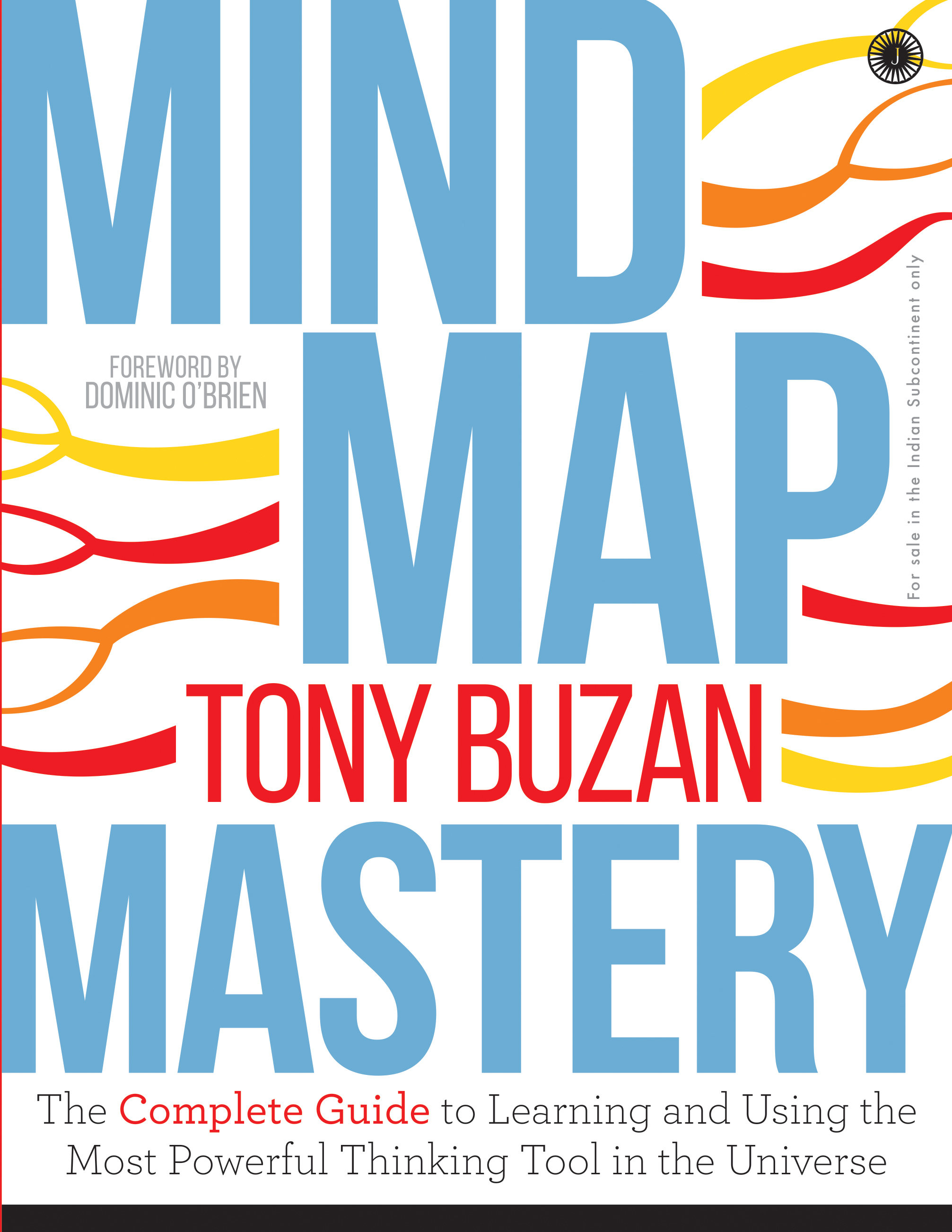 MIND MAP MASTERY: THE COMPLETE GUIDE TO LEARNING AND USING THE MOST POWERFUL THINKING TOOL IN THE UNIVERSE