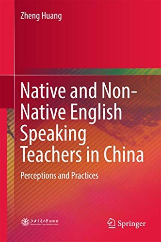 Native and Non-Native English Speaking Teachers in China: Perceptions and Practices