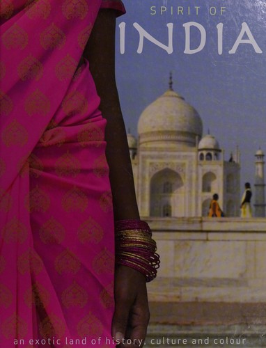 Spirit of India: An Exotic Land of History, Culture and Colour