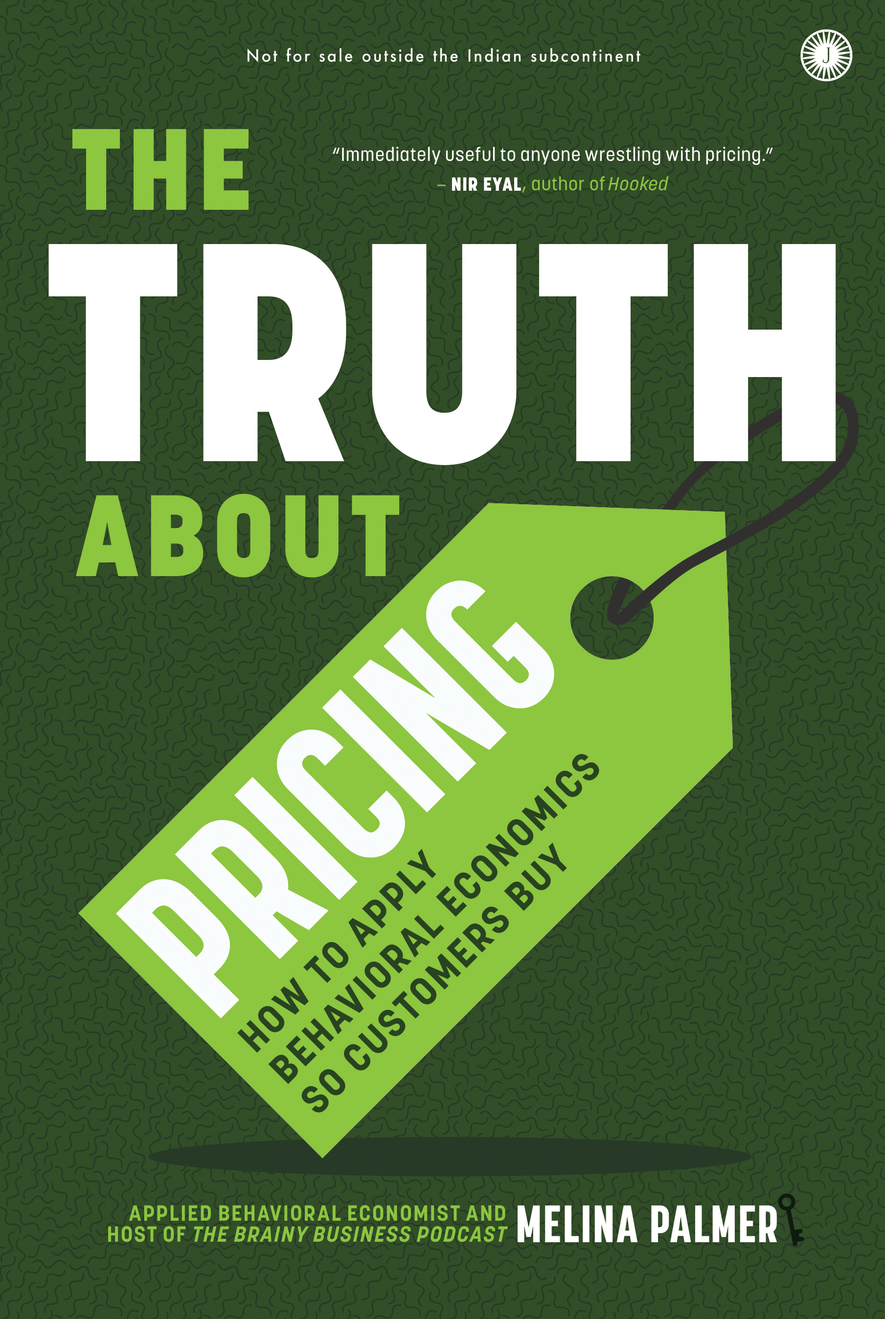 THE TRUTH ABOUT PRICING: HOW TO APPLY BEHAVIORAL ECONOMICS SO CUSTOMERS BUY