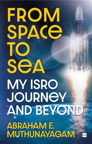 Cover of From Space To Sea My Isro Journey And Beyond